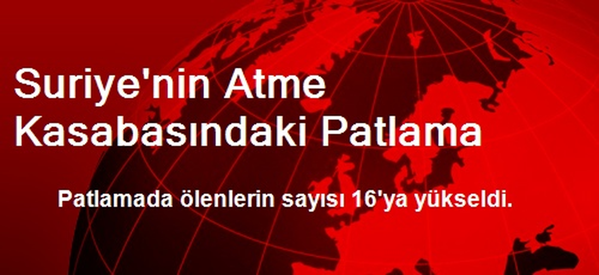Suriye\'nin Atme Kasabasındaki Patlama