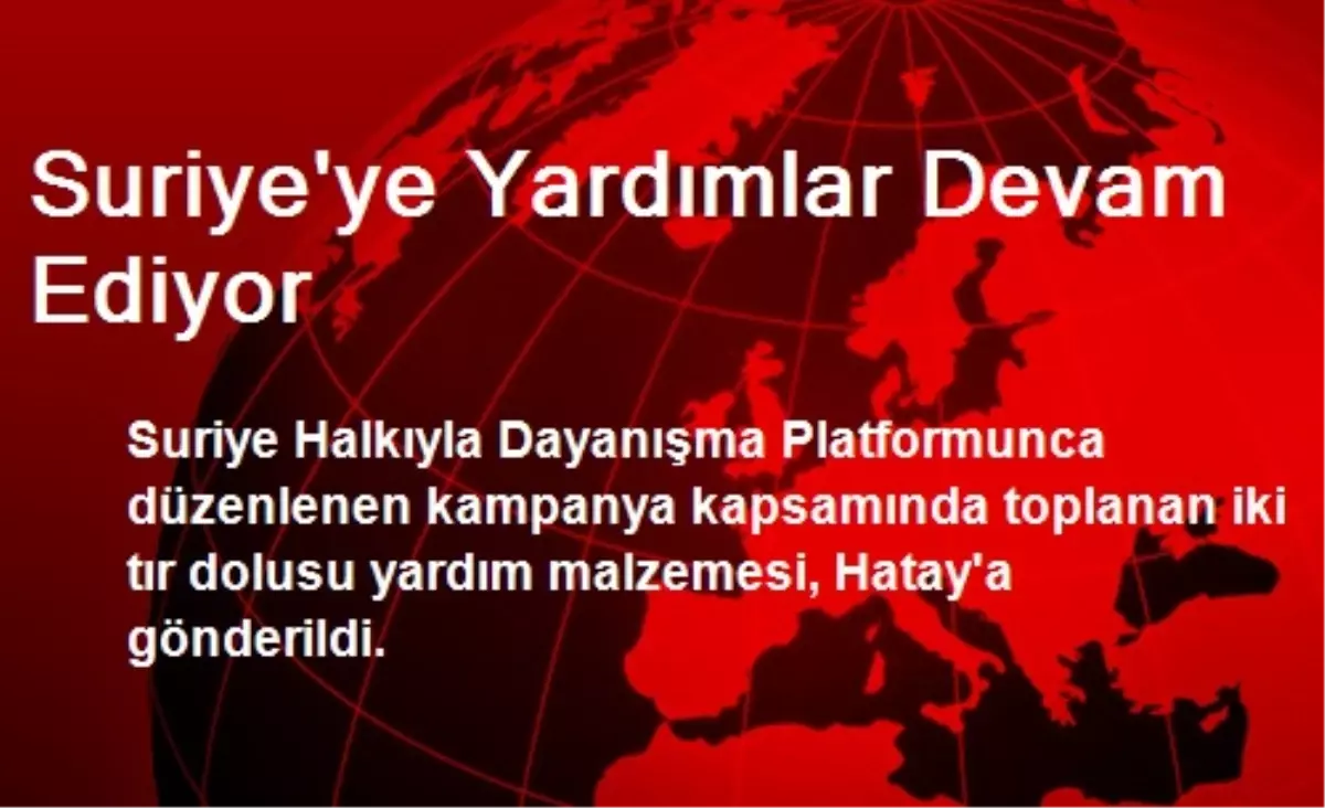 Suriye\'ye Yardımlar Devam Ediyor