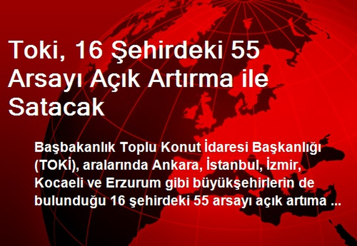 Toki, 16 Şehirdeki 55 Arsayı Açık Artırma ile Satacak