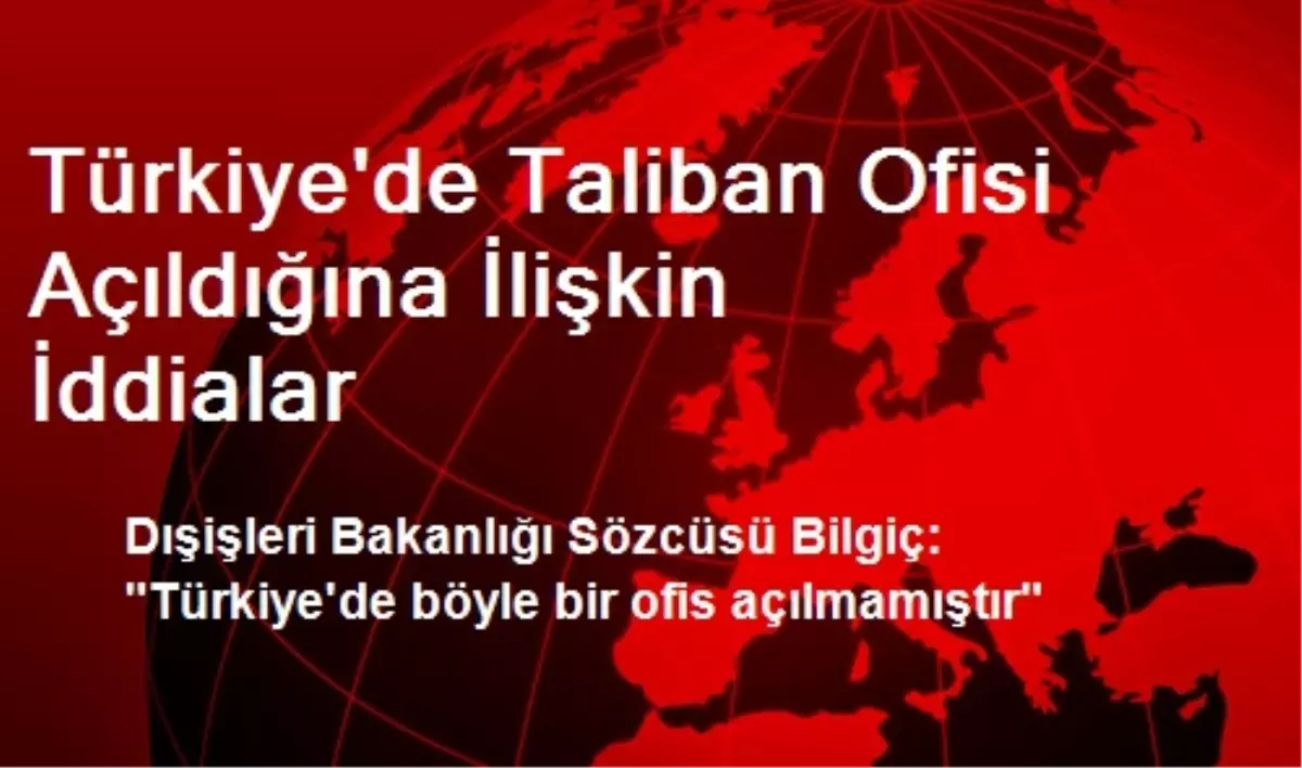 Türkiye\'de Taliban Ofisi Açıldığına İlişkin İddialar