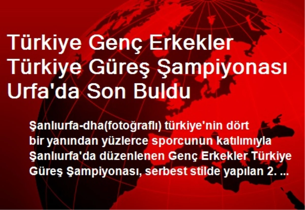 Türkiye Genç Erkekler Türkiye Güreş Şampiyonası Urfa\'da Son Buldu