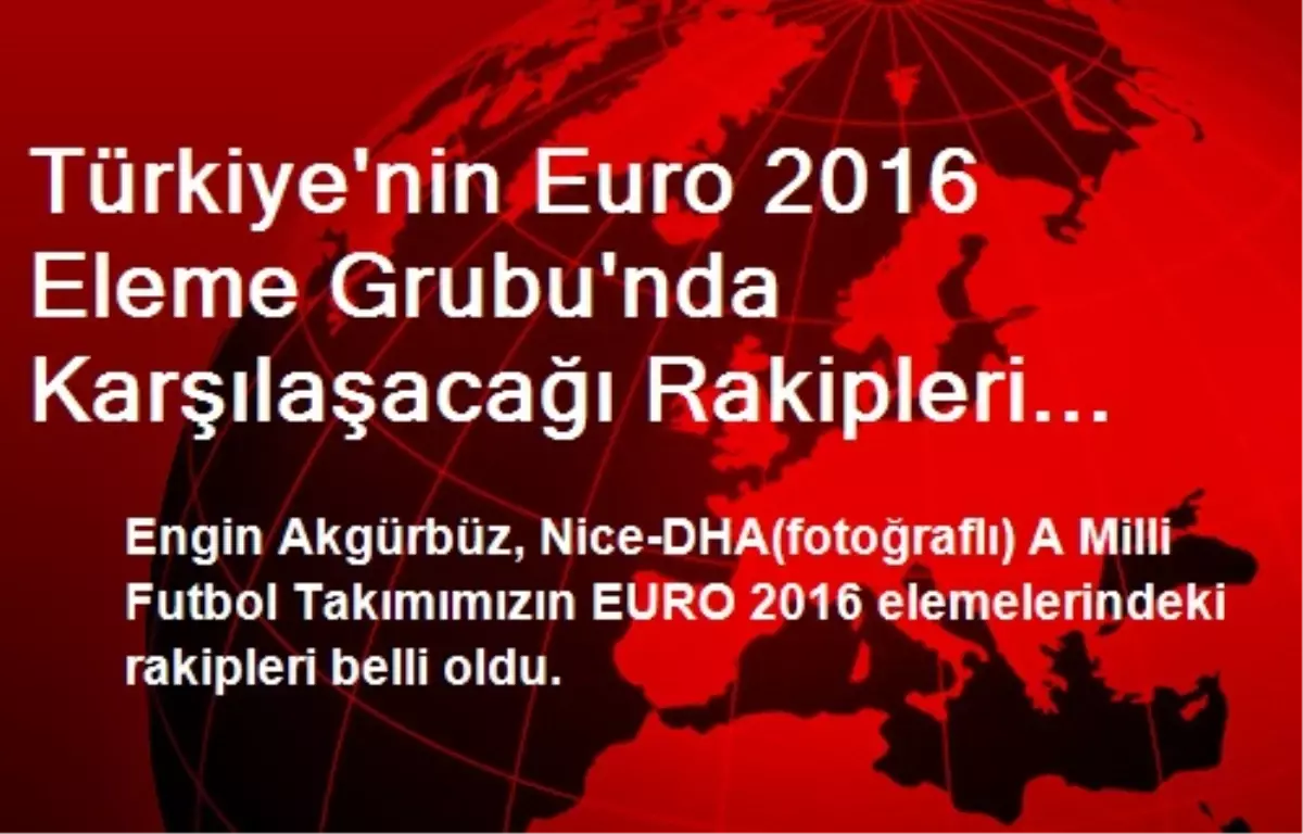 Türkiye\'nin Euro 2016 Eleme Grubu\'nda Karşılaşacağı Rakipleri Belli Oldu (2)