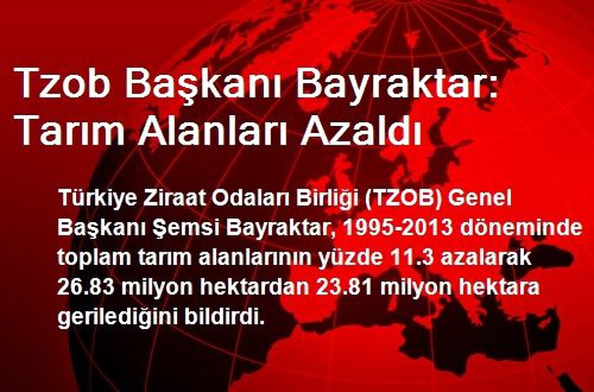 Tzob Başkanı Bayraktar: Tarım Alanları Azaldı