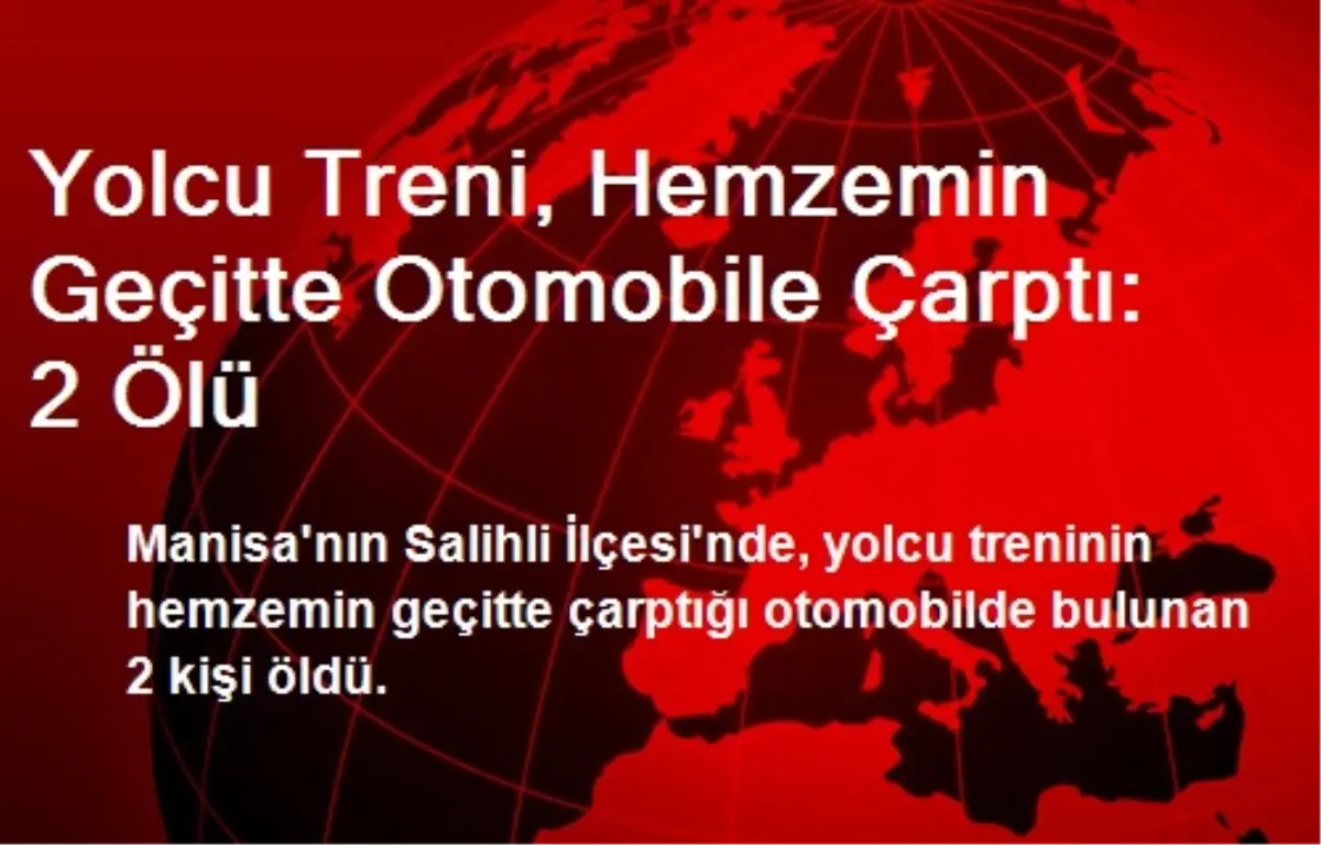 Yolcu Treni, Hemzemin Geçitte Otomobile Çarptı: 2 Ölü