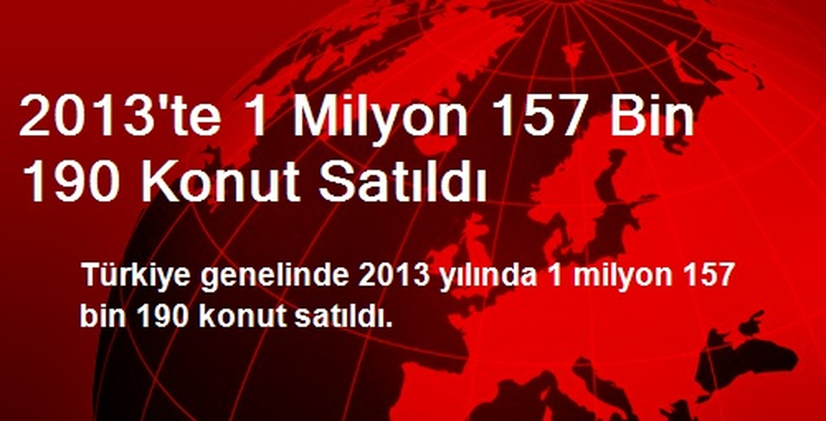 2013\'te 1 Milyon 157 Bin 190 Konut Satıldı