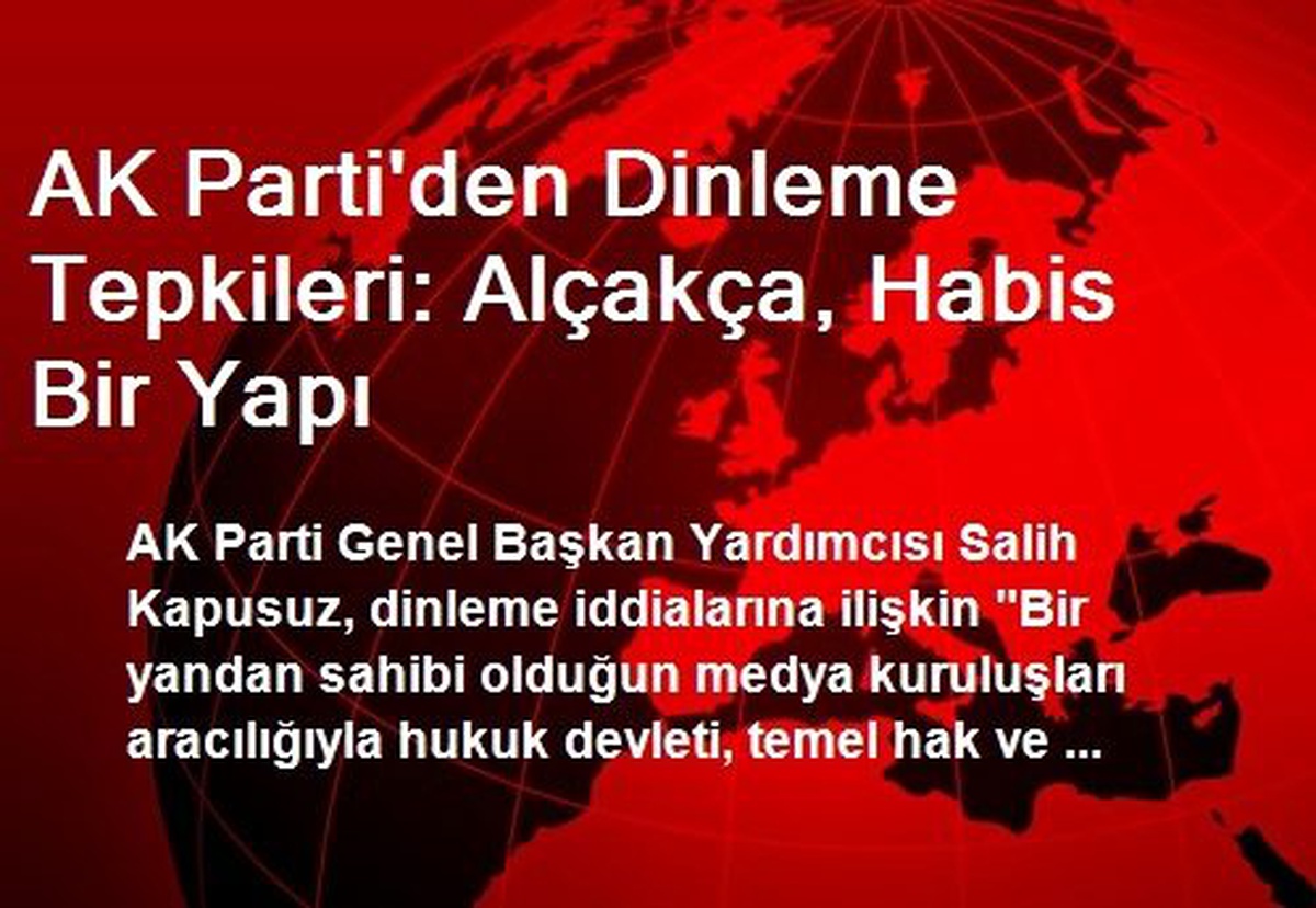 AK Parti\'den Dinleme Tepkileri: Alçakça, Habis Bir Yapı