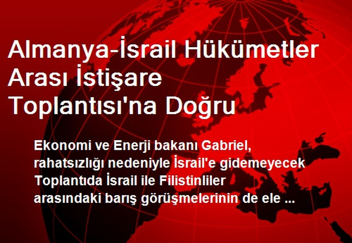 Almanya-İsrail Hükümetler Arası İstişare Toplantısı\'na Doğru