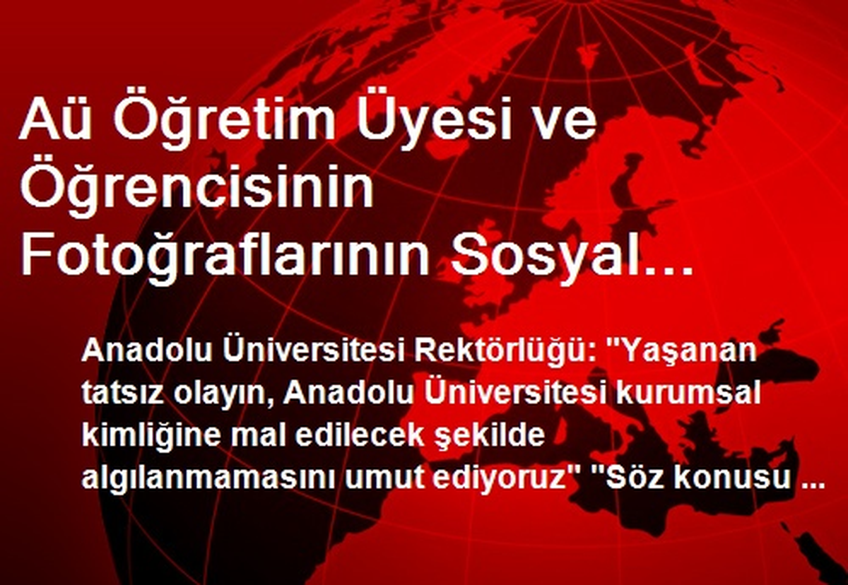 Aü Öğretim Üyesi ve Öğrencisinin Fotoğraflarının Sosyal Medyada Yayınlanması