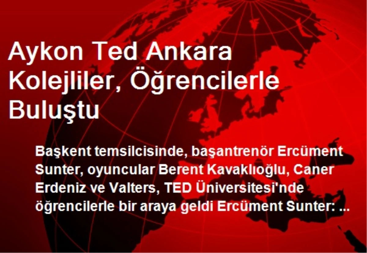 Aykon Ted Ankara Kolejliler, Öğrencilerle Buluştu