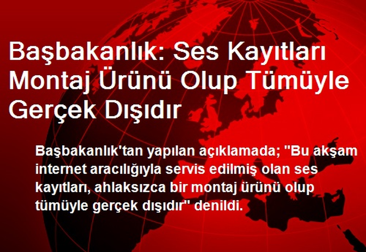 "Ses Kayıtları Montaj Ürünü Olup Tümüyle Gerçek Dışıdır"