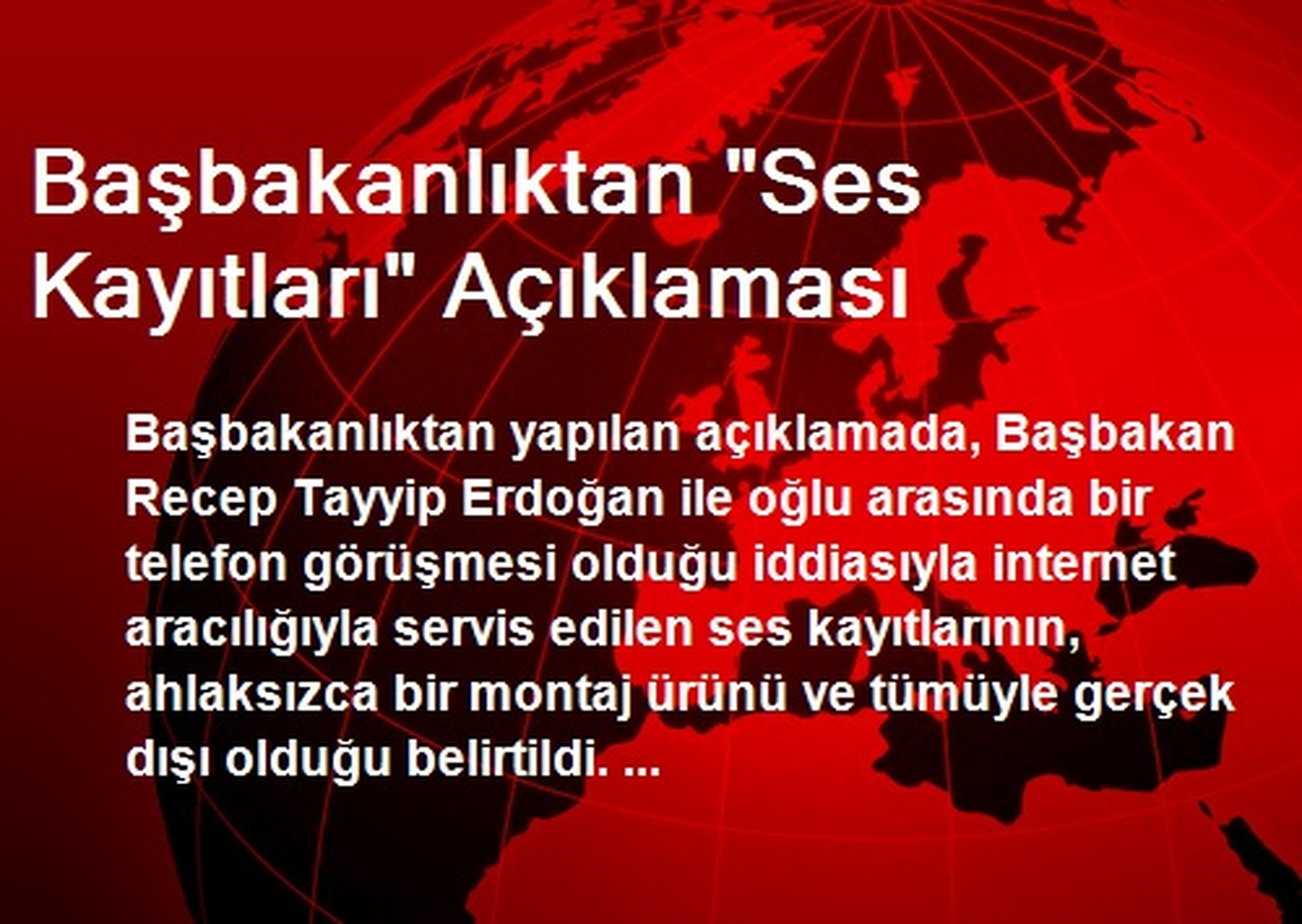 Başbakanlık Ses Kayıtlarının Gerçek Dışı Olduğunu İddia Etti
