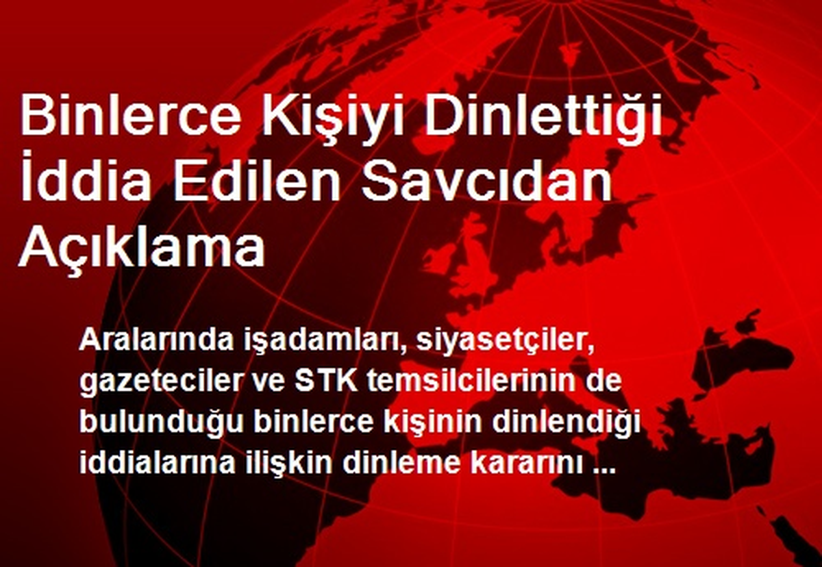 Binlerce Kişiyi Dinlettiği İddia Edilen Savcıdan Açıklama