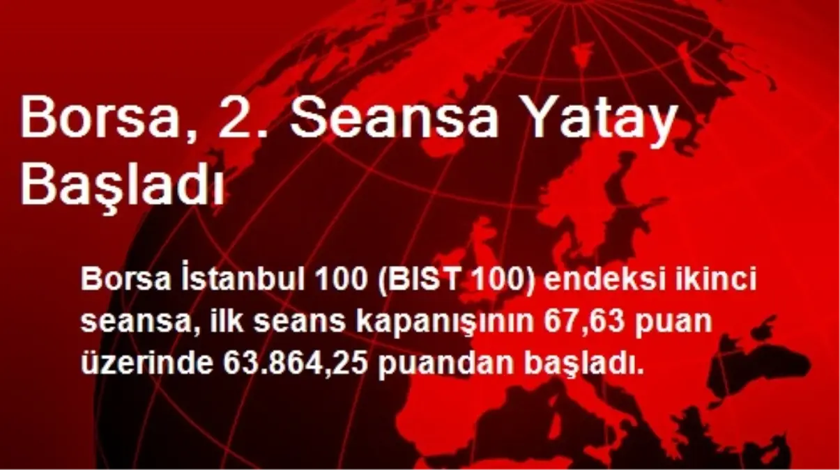 Borsa, 2. Seansa Yatay Başladı