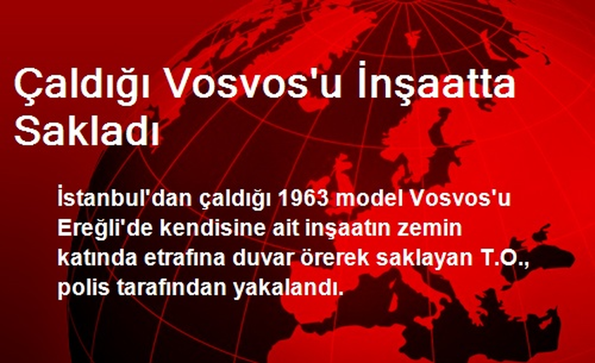 Çaldığı Vosvos\'u İnşaatta Sakladı