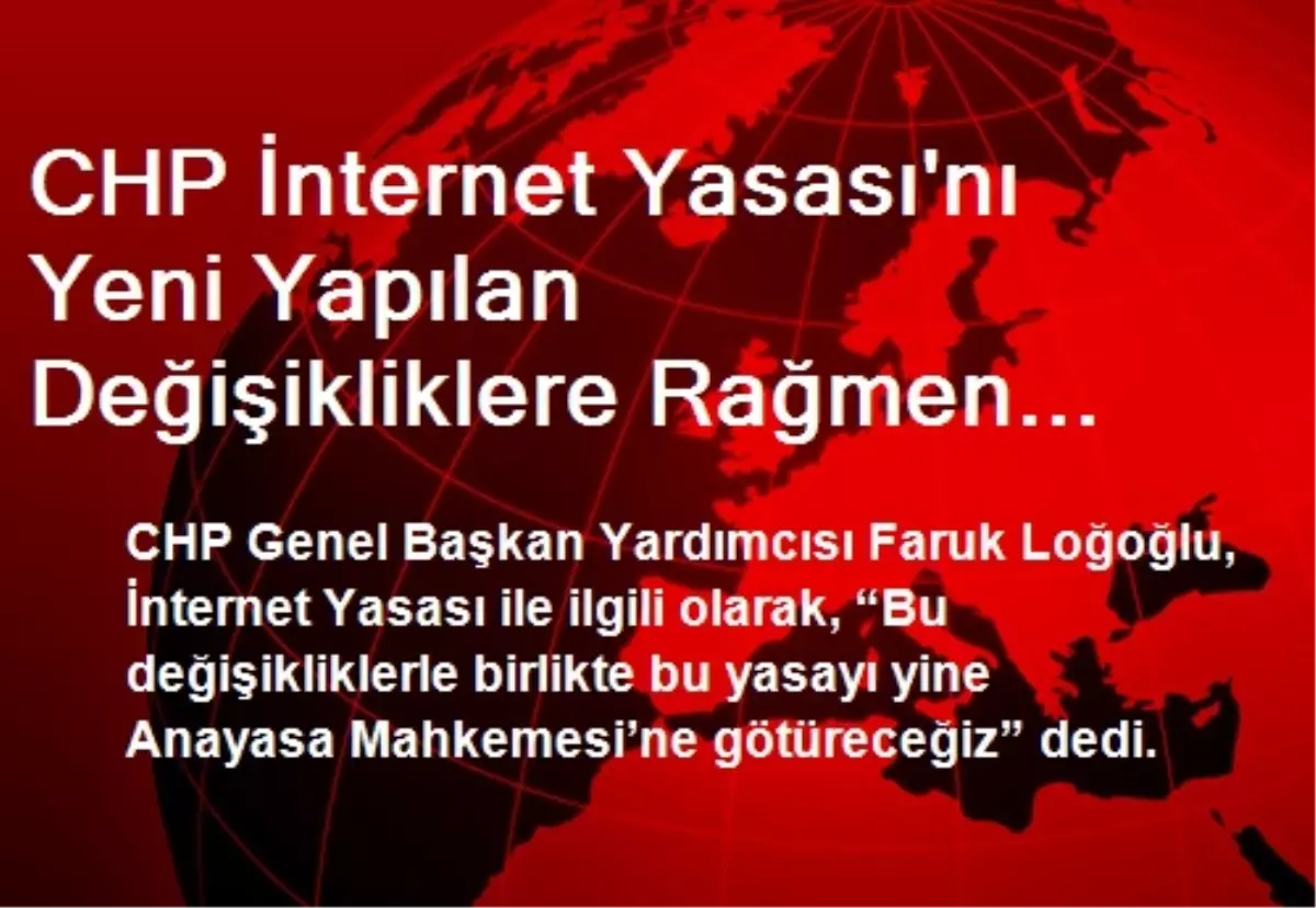 CHP İnternet Yasası\'nı Yeni Yapılan Değişikliklere Rağmen Aym\'ye Götürecek