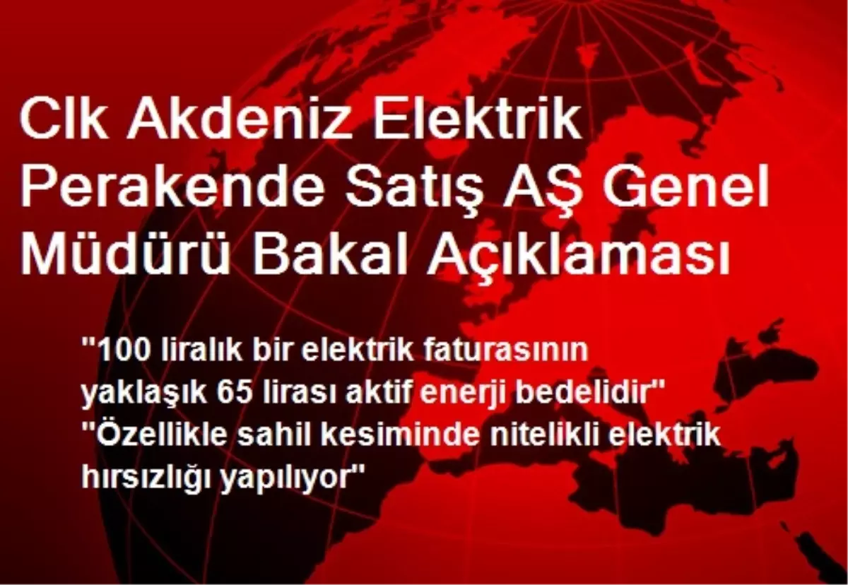 Clk Akdeniz Elektrik Perakende Satış AŞ Genel Müdürü Bakal Açıklaması