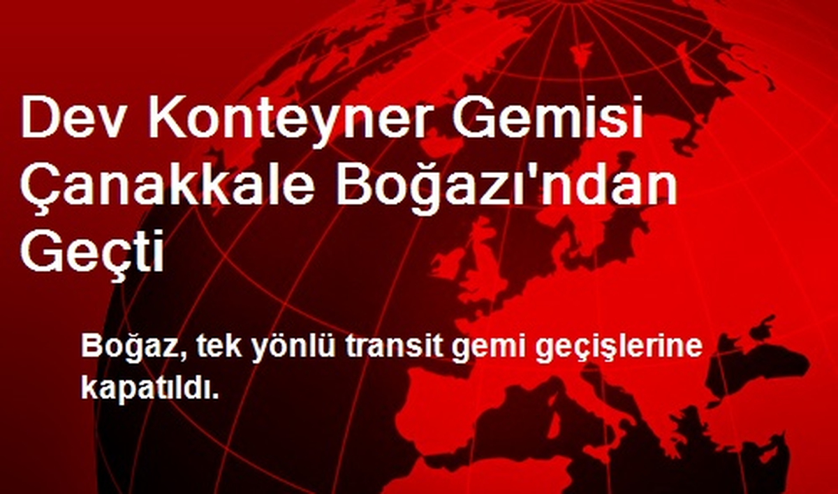 Dev Konteyner Gemisi Çanakkale Boğazı\'ndan Geçti