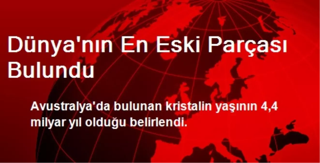 Dünya\'nın En Eski Parçası Bulundu