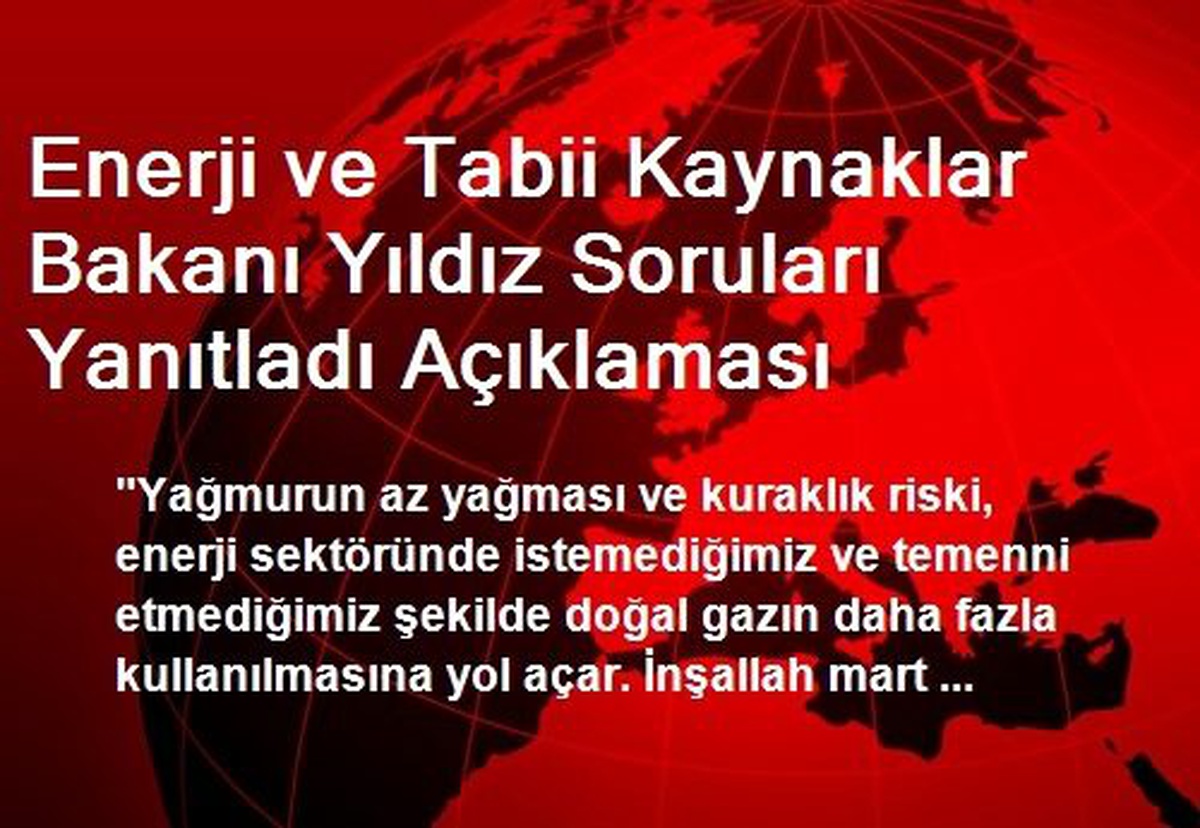 Enerji ve Tabii Kaynaklar Bakanı Yıldız Soruları Yanıtladı Açıklaması