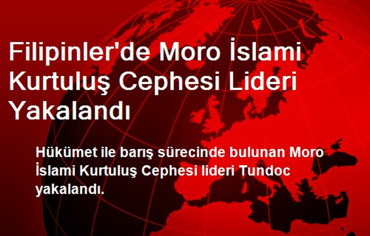 Filipinler\'de Moro İslami Kurtuluş Cephesi Lideri Yakalandı
