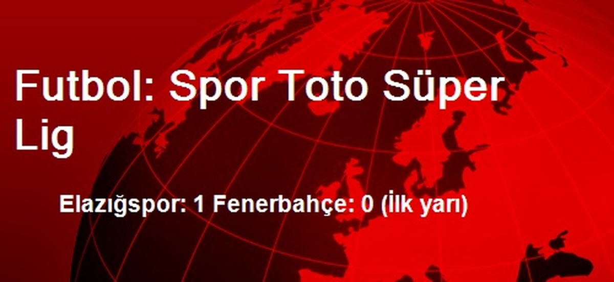 Futbol: Spor Toto Süper Lig