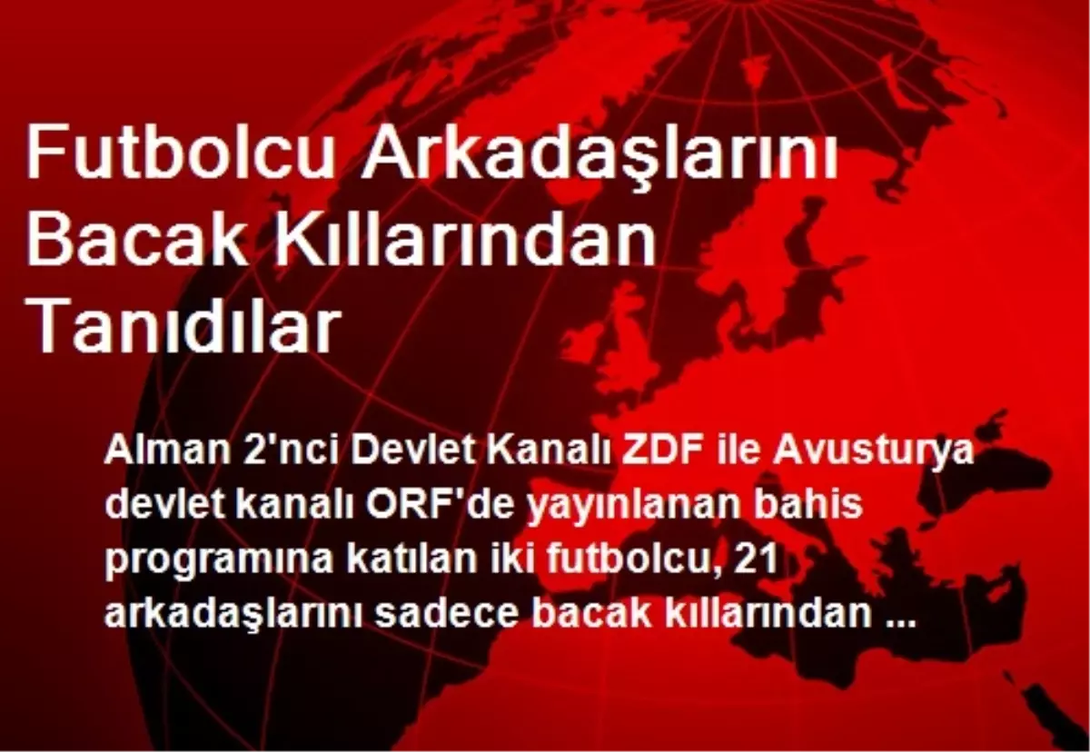 Futbolcu Arkadaşlarını Bacak Kıllarından Tanıdılar