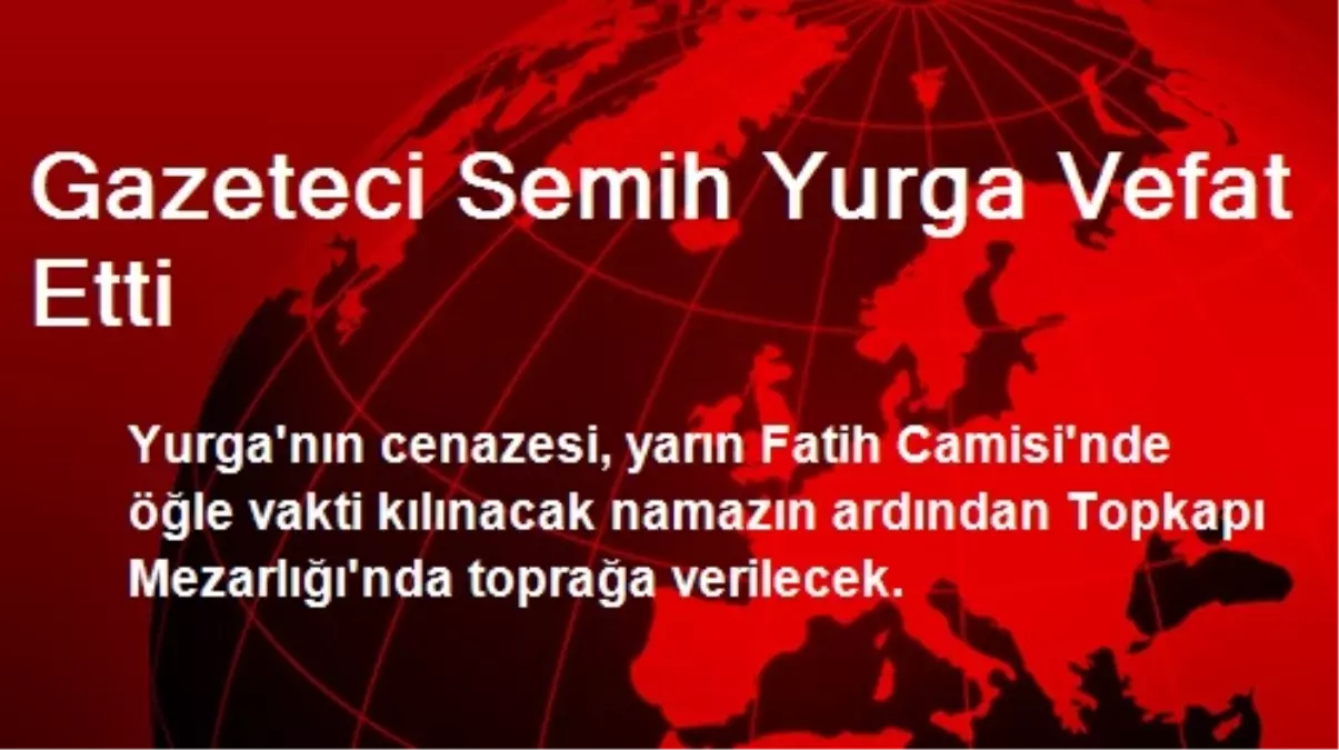 Gazeteci Semih Yurga Vefat Etti