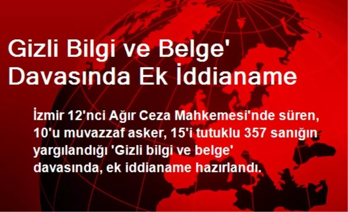 Gizli Bilgi ve Belge\' Davasında Ek İddianame