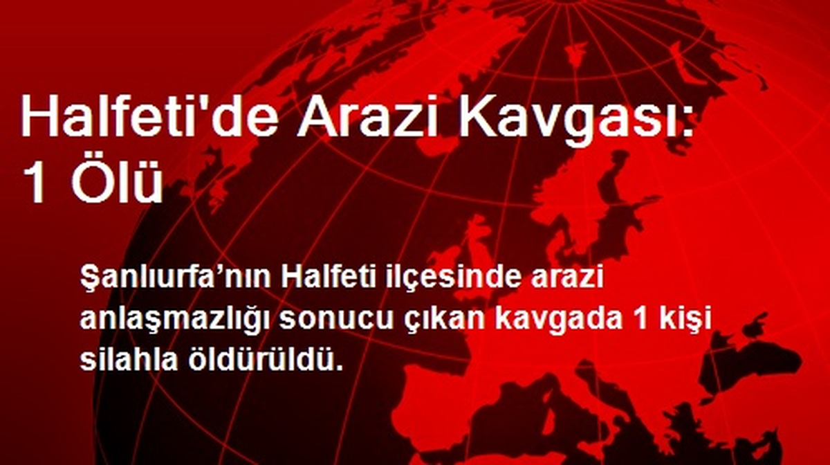 Halfeti\'de Arazi Kavgası: 1 Ölü