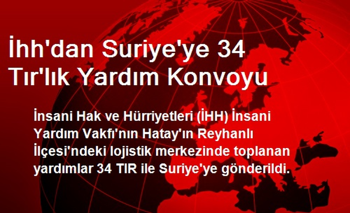 İhh\'dan Suriye\'ye 34 Tır\'lık Yardım Konvoyu