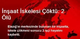 İnşaat İskelesi Çöktü: 2 Ölü