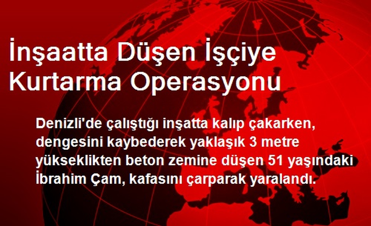 Denizli\'de İnşaattan Düşen İşçiye Kurtarma Operasyonu