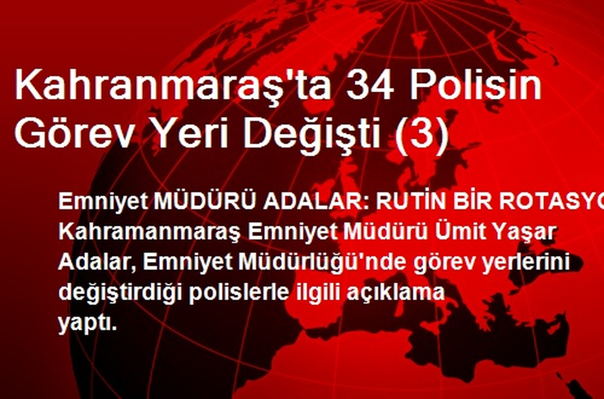 Kahramanmaraş Emniyet Müdürü Adalar: Bu Rutin Bir Rotasyon