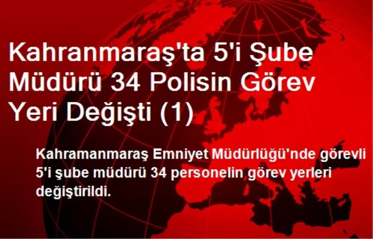 Kahranmaraş\'ta 34 Polisin Görev Yeri Değişti