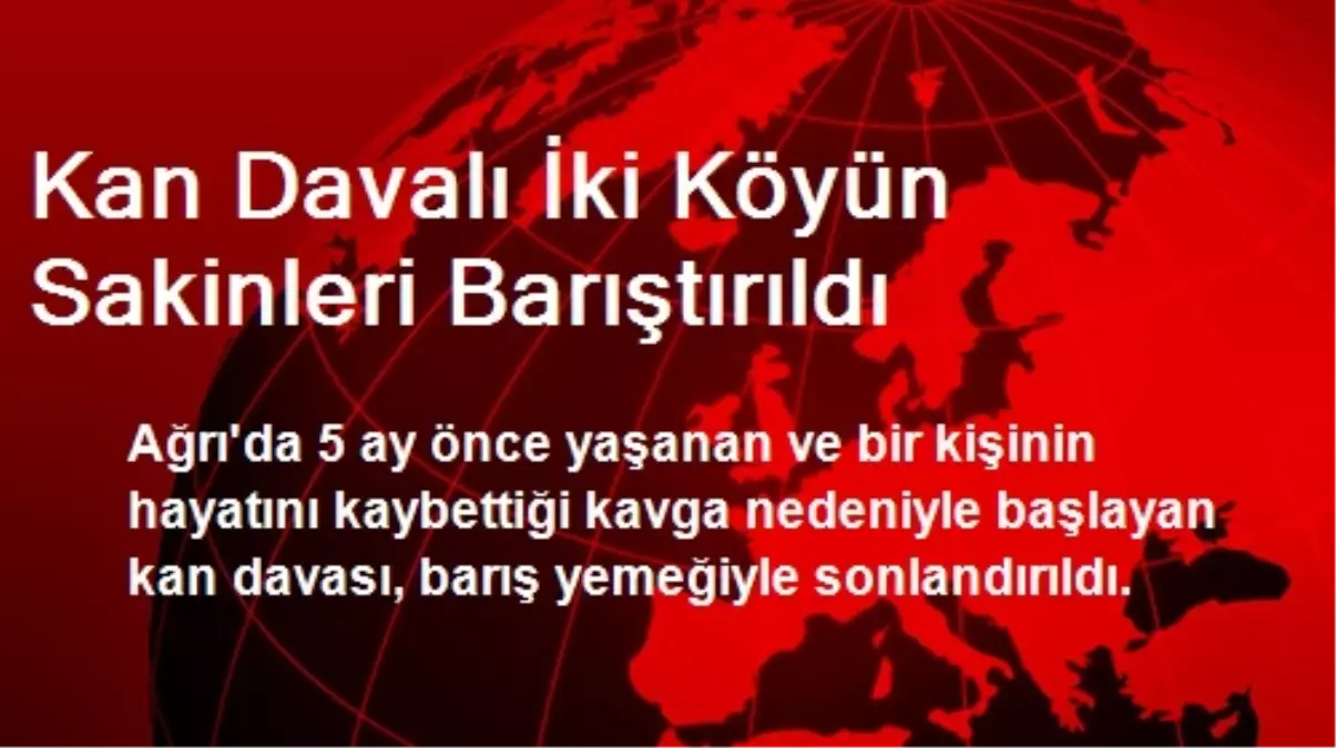 Kan Davalı İki Köyün Sakinleri Barıştırıldı