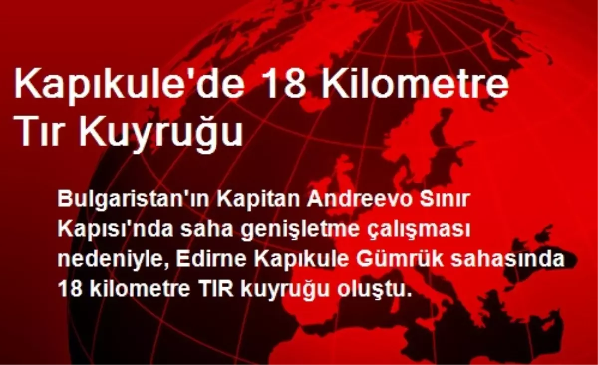 Kapıkule\'de 18 Kilometre Tır Kuyruğu