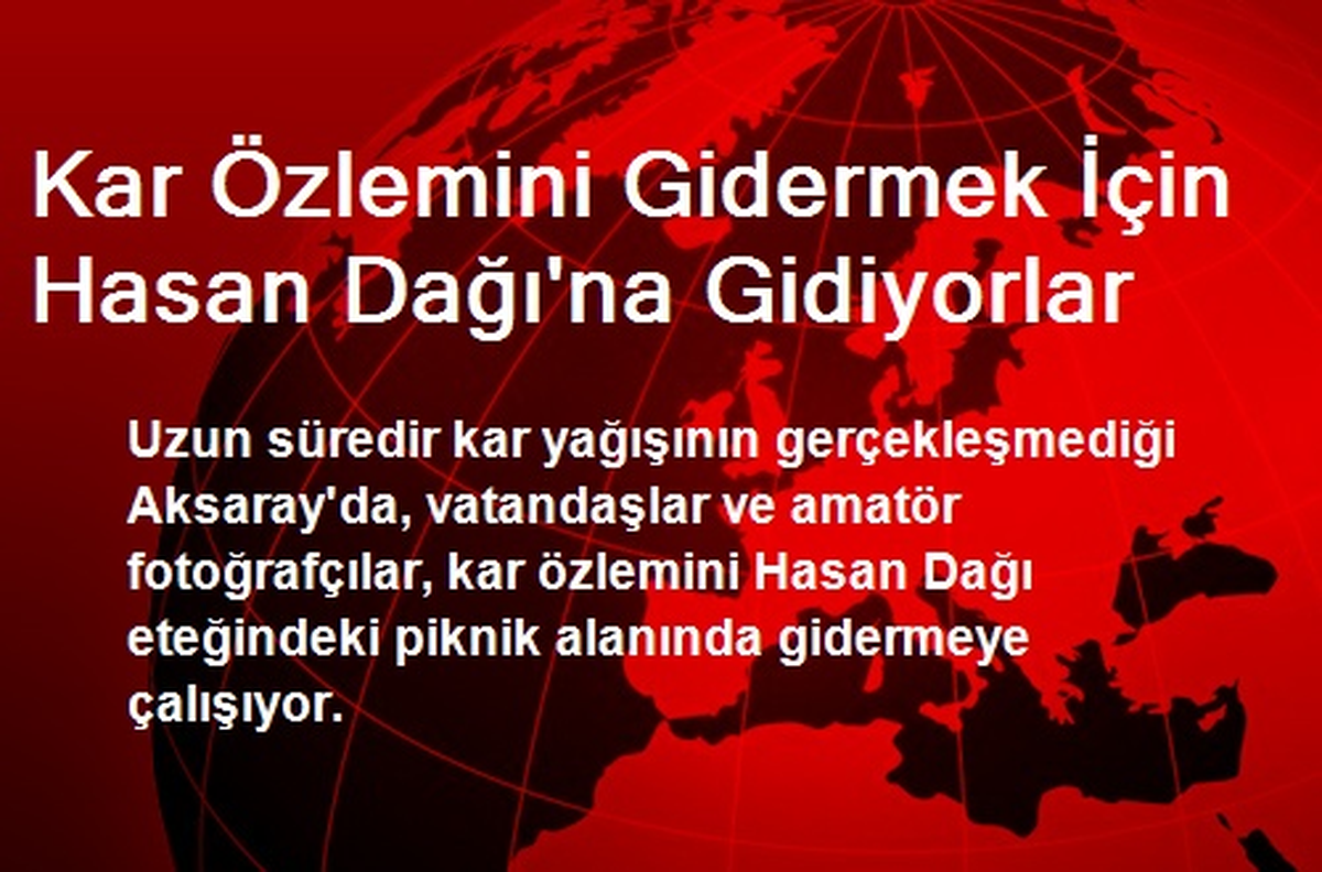 Kar Özlemini Gidermek İçin Hasan Dağı\'na Gidiyorlar