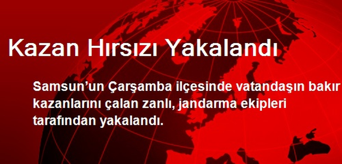 Kazan Hırsızı Yakalandı