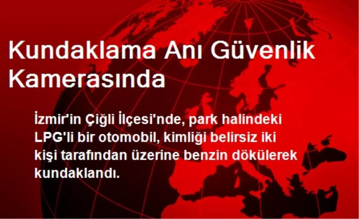 Kundaklama Anı Güvenlik Kamerasında