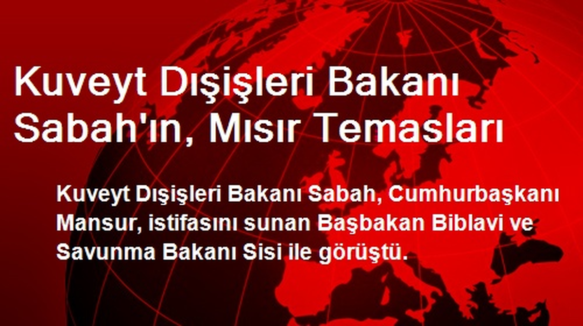 Kuveyt Dışişleri Bakanı Sabah\'ın, Mısır Temasları