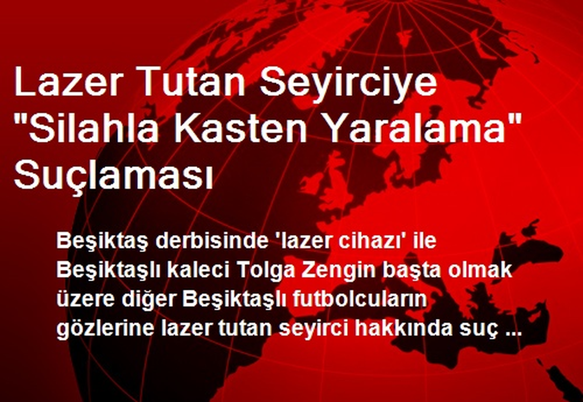 Lazer Tutan Seyirciye "Silahla Kasten Yaralama" Suçlaması