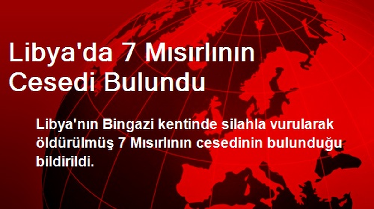 Libya\'da 7 Mısırlının Cesedi Bulundu