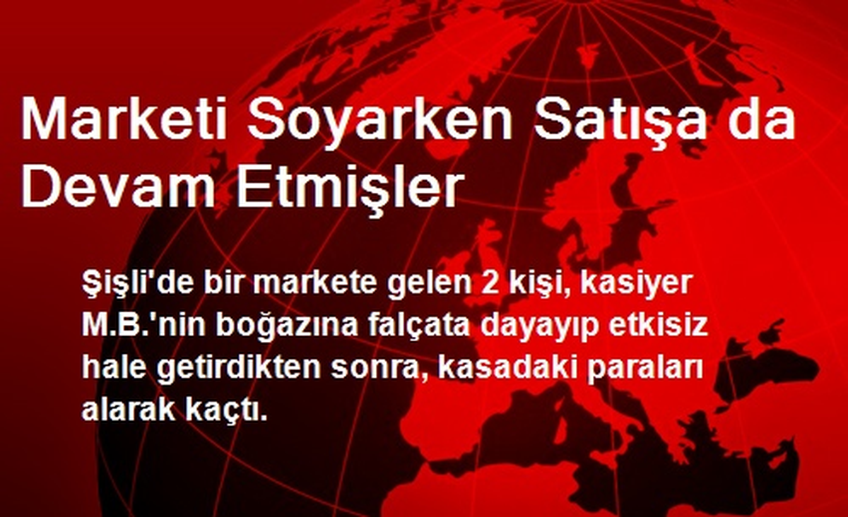Marketi Soyarken Satışa da Devam Etmişler