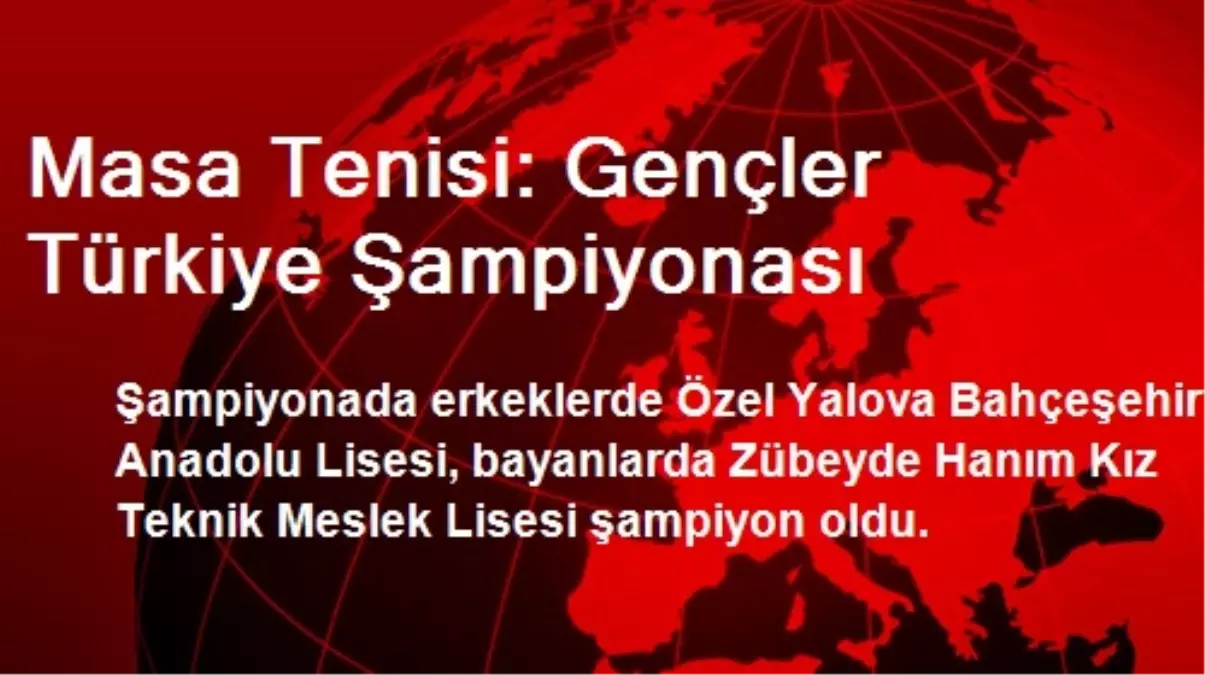 Masa Tenisi: Gençler Türkiye Şampiyonası