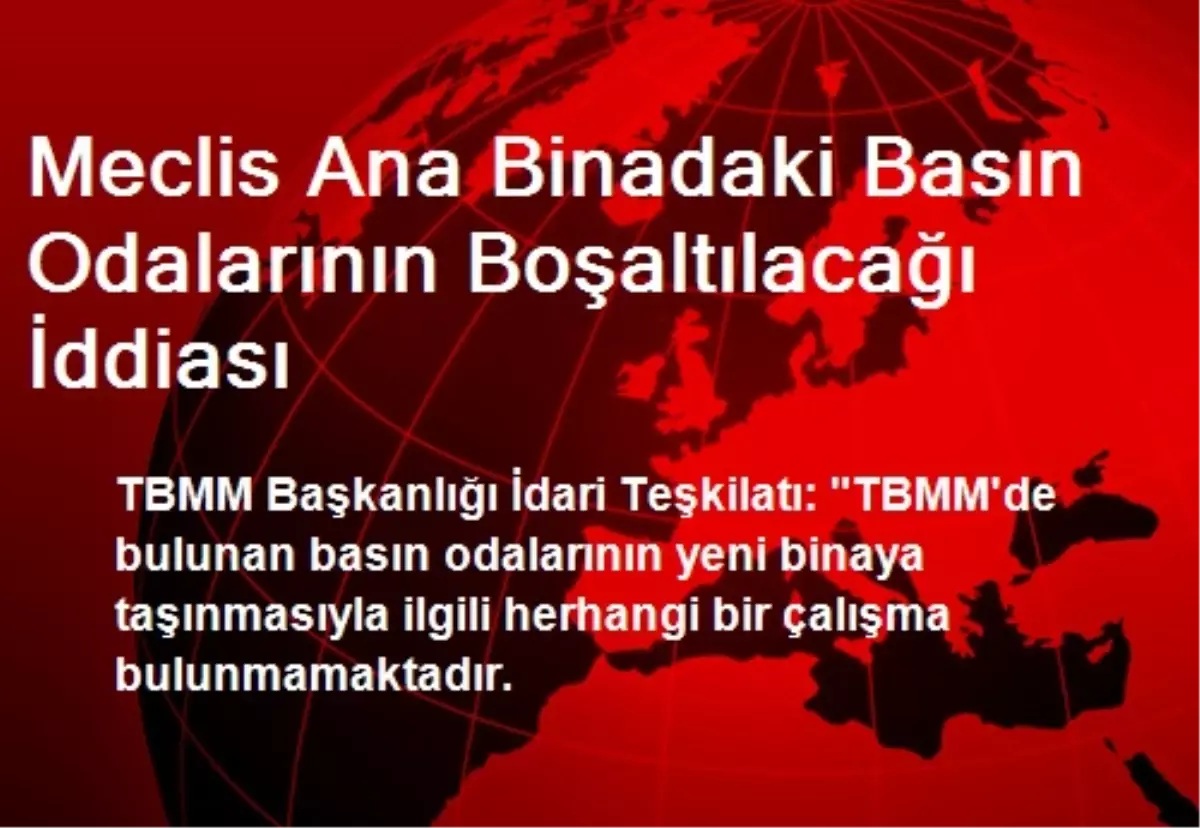 Meclis Ana Binadaki Basın Odalarının Boşaltılacağı İddiası