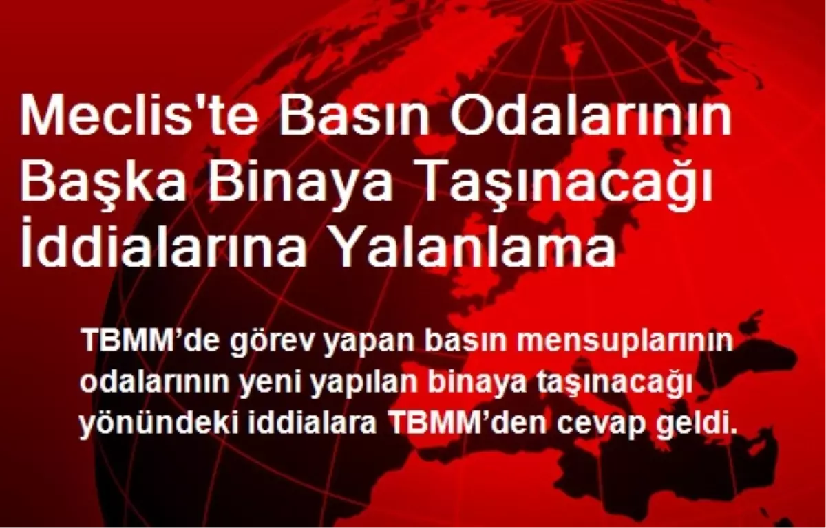 Meclis\'te Basın Odalarının Başka Binaya Taşınacağı İddialarına Yalanlama