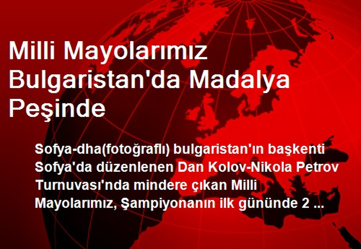 Milli Mayolarımız Bulgaristan\'da Madalya Peşinde