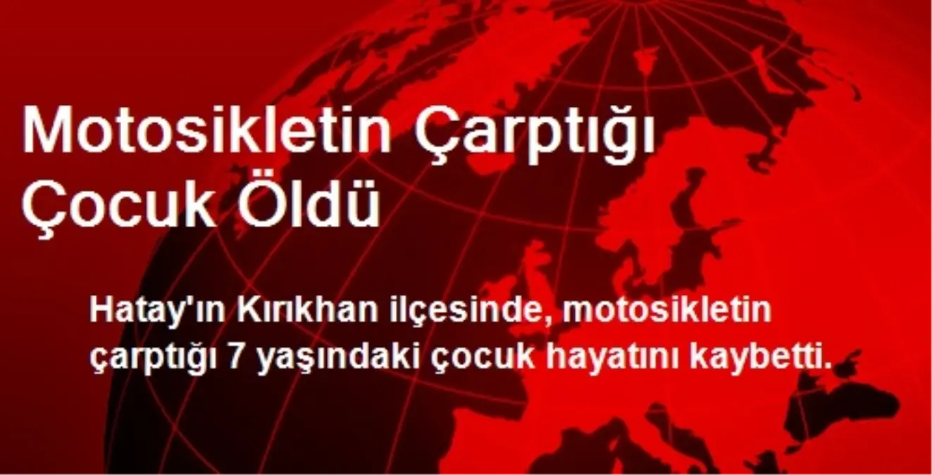 Motosikletin Çarptığı Çocuk Öldü