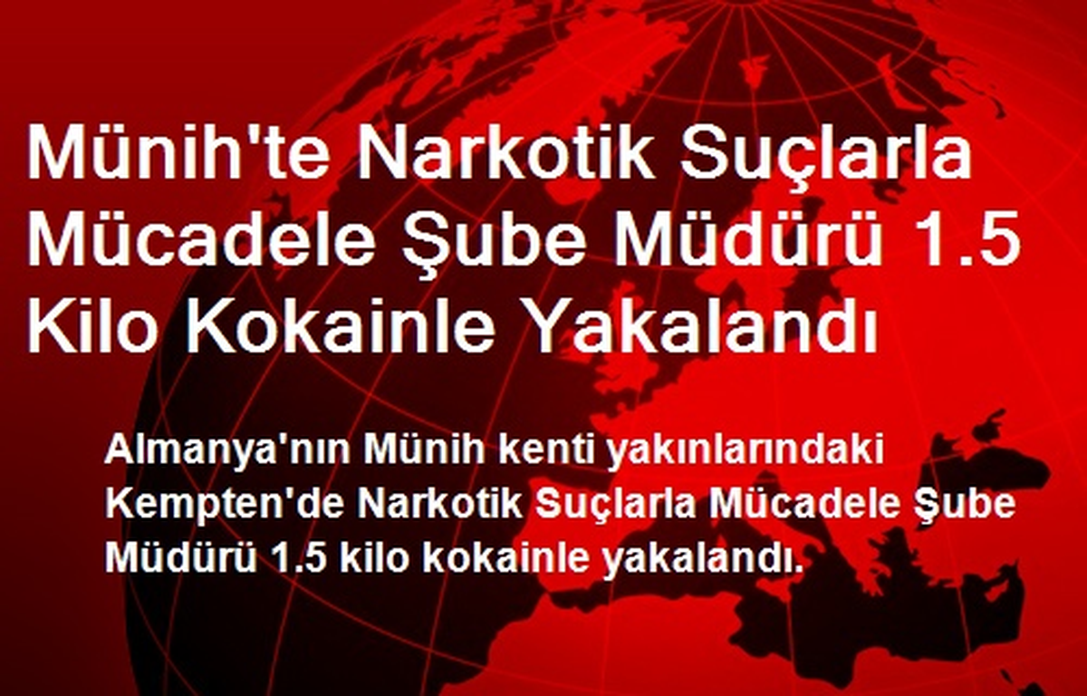 Münih\'te Narkotik Suçlarla Mücadele Şube Müdürü 1.5 Kilo Kokainle Yakalandı