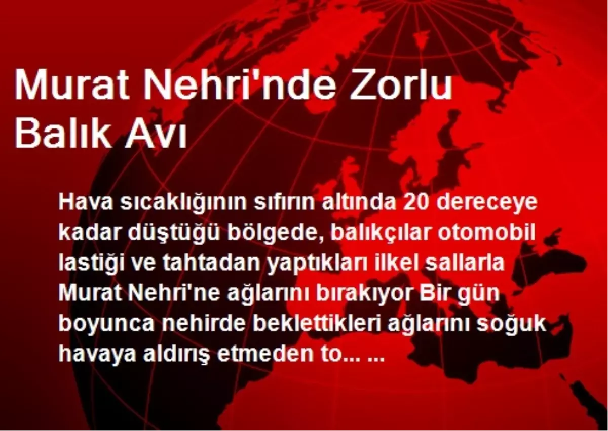 Murat Nehri\'nde Zorlu Balık Avı